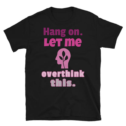 Hang on Let me Overthink This Funny Meme T-Shirt