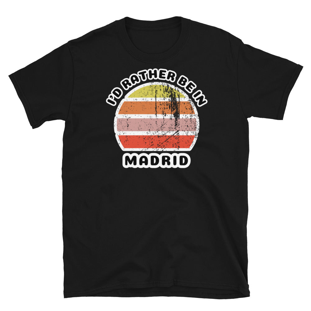 Vintage distressed style abstract retro sunset in yellow, orange, pink and scarlet with the words I'd Rather Be In above and the name Madrid beneath on this black cotton t-shirt