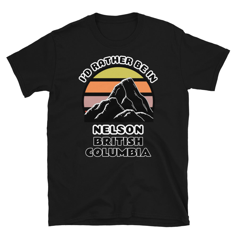 Nelson British Columbia  vintage sunset mountain scene in silhouette, surrounded by the words I'd Rather Be In on top and Nelson British Columbia below on this black cotton t-shirt