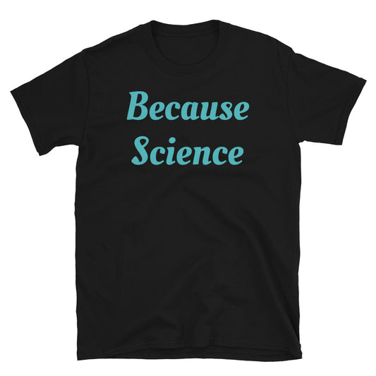 Because Science slogan t-shirt in turquoise font on this black cotton tee