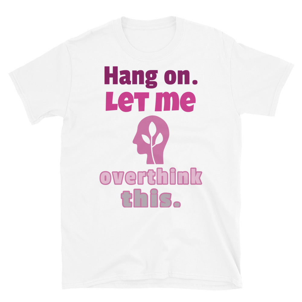 Hang on Let me Overthink This Funny Meme T-Shirt